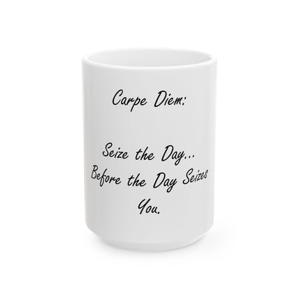 Carpe Diem Ceramic Mug – “Seize the Day… Before the Day Seizes You” Inspirational Coffee Cup (11oz, 15oz)