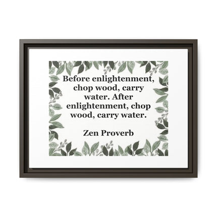 Zen Proverb Framed Canvas Print — "Before enlightenment, chop wood, carry water"
