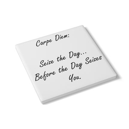 Motivational Ceramic Coaster – “Carpe Diem...Before It Seizes You”