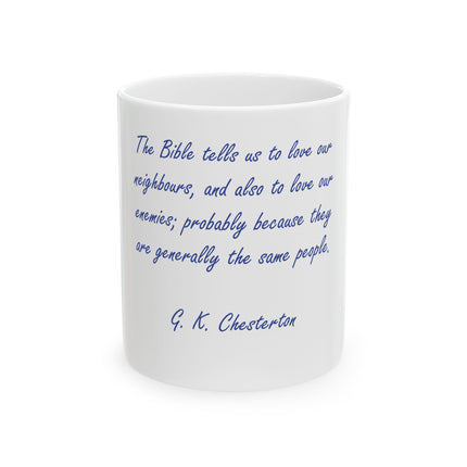 Christian Quote Mug — "The Bible tells us to love our neighbours..." G.K. Chesterton Ceramic Coffee Cup (11oz, 15oz)