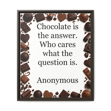 Framed Canvas Print - "Chocolate is the answer. Who cares what the question is."