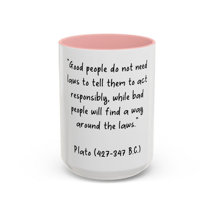 Accent Coffee Mug - Plato Quote: "Good people do not need laws..." (11oz/15oz)