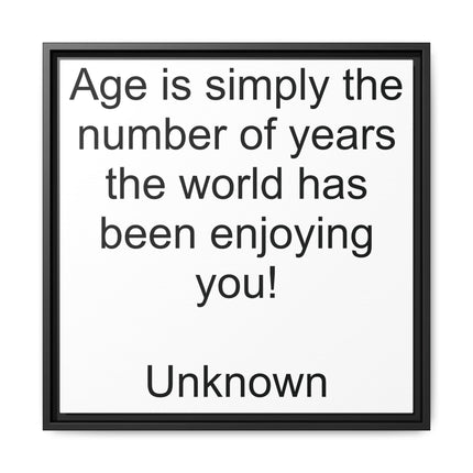 Framed Canvas Wall Art - "Age is simply the number of years the world has been enjoying you!" Motivational Quote