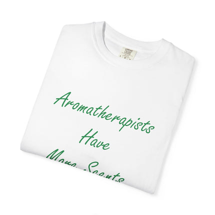 Aromatherapists Have More Scents T-Shirt - Unisex Garment-Dyed Tee for Wellness Lovers