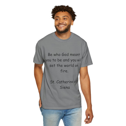 St. Catherine of Siena Quote Tee — "Be who God meant you to be" Christian T-Shirt