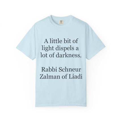 Quote T-Shirt — "A little bit of light dispels a lot of darkness" (Rabbi Schneur Zalman of Liadi)