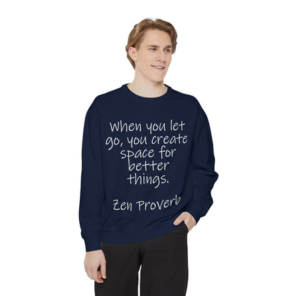 Zen Proverb Sweatshirt — "When You Let Go, You Create Space for Better Things" Motivational Pullover
