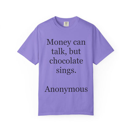 Money Can Talk But Chocolate Sings T-shirt — Funny Chocolate Quote Tee