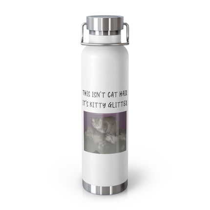 22oz Insulated Water Bottle — "This Isn't Cat Hair, It's Kitty Glitter" Cute Cat Photo