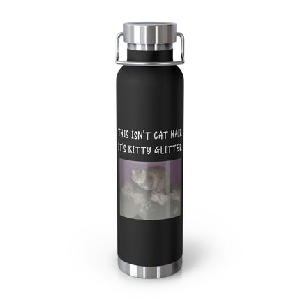 22oz Insulated Water Bottle — "This Isn't Cat Hair, It's Kitty Glitter" Cute Cat Photo