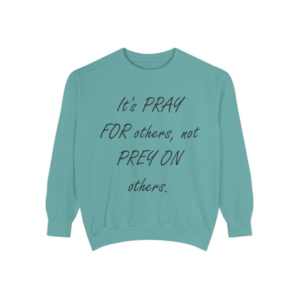 Inspirational Sweatshirt - "It's PRAY FOR others, not PREY ON others"