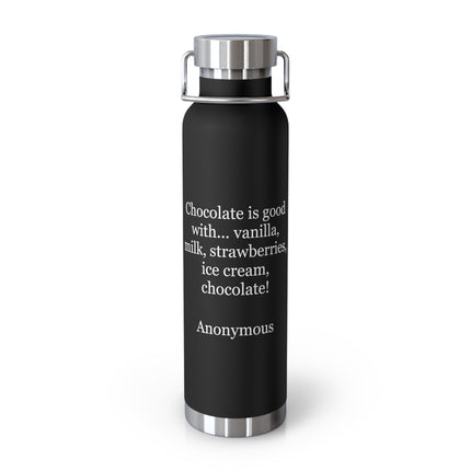 22oz Insulated Bottle – "Chocolate is good with..." Quote Stainless Steel Thermos