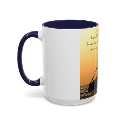 Inspirational Accent Mug – “Be Careful Who You Let On Your Ship” 15oz