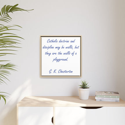 Framed Canvas Print — G.K. Chesterton Quote: “Catholic doctrine and discipline may be walls…”