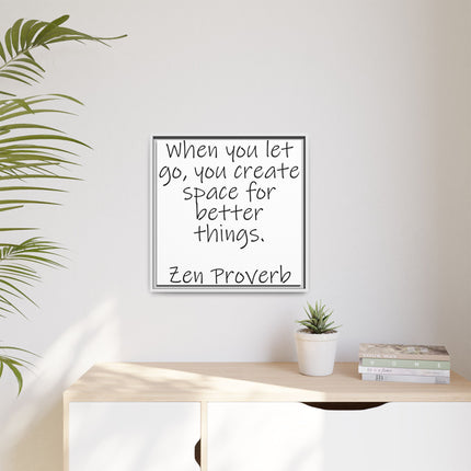 Framed Matte Canvas Wall Art — "When you let go, you create space for better things." Zen Proverb