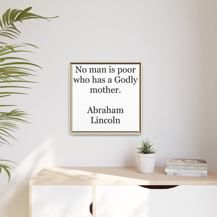 Framed Matte Canvas Print — “No man is poor who has a Godly mother.” Abraham Lincoln | Inspirational Wall Art for Mother’s Day & [...]