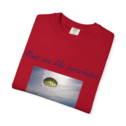 Inspirational Quote T-Shirt - "Minds Are Like Parachutes" - Unisex Garment-Dyed Tee