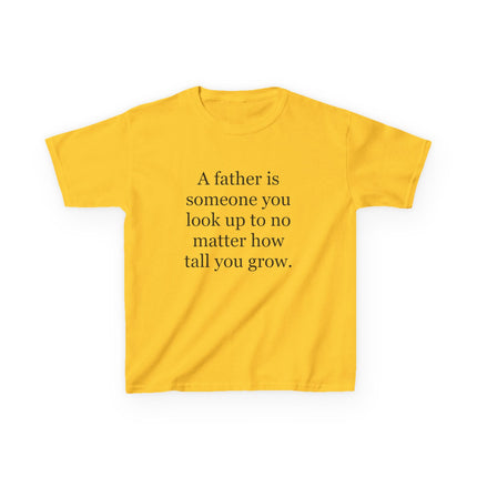 Kids Tee — "A father is someone you look up to no matter how tall you grow."