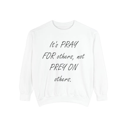 Inspirational Sweatshirt - "It's PRAY FOR others, not PREY ON others"