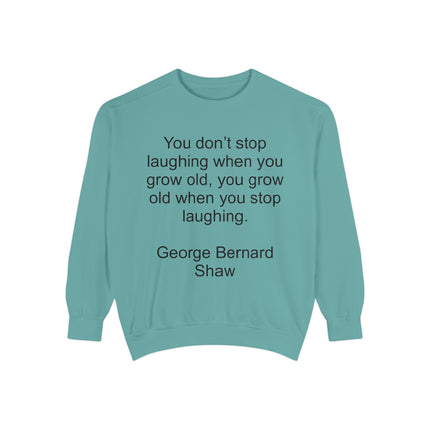 Quote Sweatshirt — George Bernard Shaw "You don't stop laughing..." Crewneck