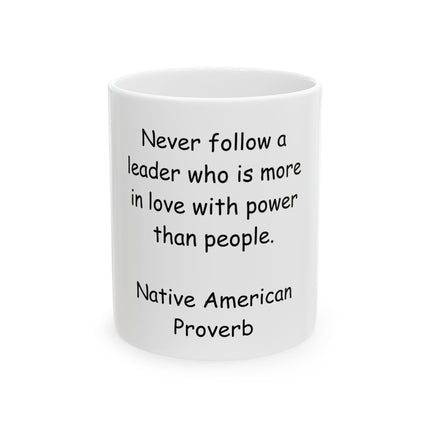 Native American Proverb Mug - "Never Follow a Leader Who Is More in Love with Power than People" (11oz/15oz)