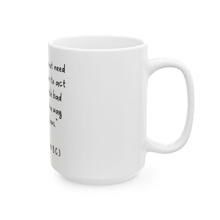 Plato Quote Mug — "Good people do not need laws to tell them to act responsibly" Ceramic Coffee Cup (11oz/15oz)