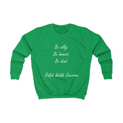 Kids Sweatshirt - "Be Silly, Be Honest, Be Kind" Ralph Waldo Emerson Inspirational Pullover