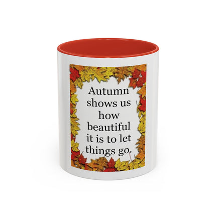 Autumn Shows Us How Beautiful It Is To Let Things Go - Fall Quote Coffee Mug (11/15 oz)