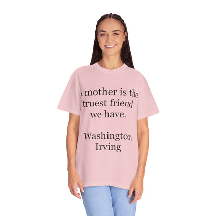 Mother Quote T-Shirt — “A mother is the truest friend we have.”