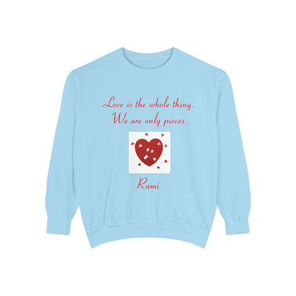 Love Is the Whole Thing Unisex Sweatshirt - Cozy Garment-Dyed Design for Comfort & Inspiration