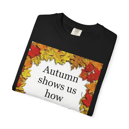 Autumn Leaves Quote T-Shirt — "Autumn shows us how beautiful it is to let things go"