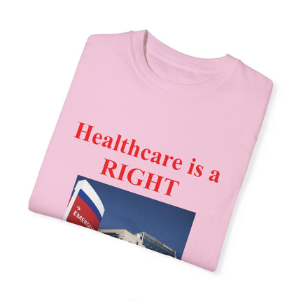 Healthcare Is a Right Tee – Unisex Garment-Dyed Statement Shirt