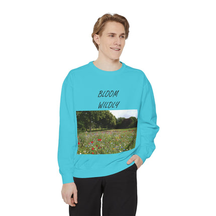 Bloom Wildly Unisex Garment-Dyed Sweatshirt - Cozy Nature Inspired Sweatshirt