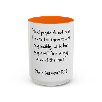 Accent Coffee Mug - Plato Quote: "Good people do not need laws..." (11oz/15oz)