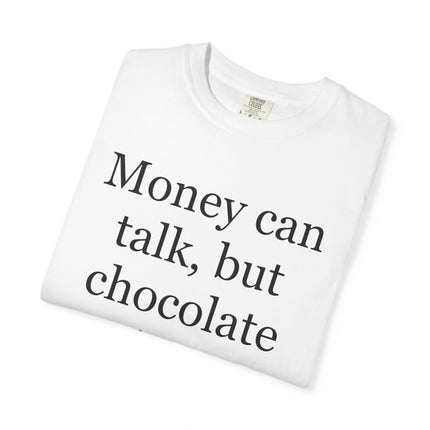 Money Can Talk But Chocolate Sings T-shirt — Funny Chocolate Quote Tee