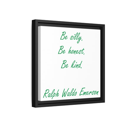 Framed Matte Canvas Print — "Be silly. Be honest. Be kind." Ralph Waldo Emerson Inspirational Wall Art