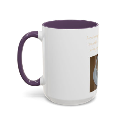 Tea Mug — "Come here, you big, beautiful cup of tea, and lie to me"