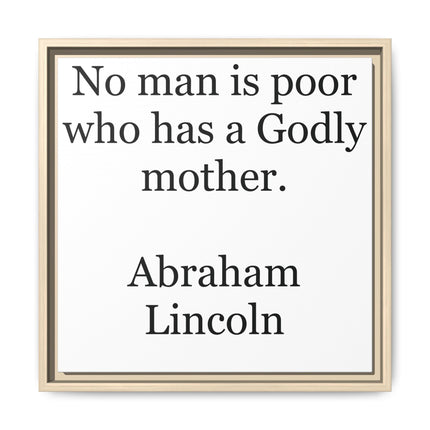 Framed Matte Canvas Print — “No man is poor who has a Godly mother.” Abraham Lincoln | Inspirational Wall Art for Mother’s Day & [...]