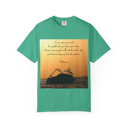 Inspirational Quote Unisex Garment-Dyed T-Shirt - 'Be Careful Who You Let On Your Ship'