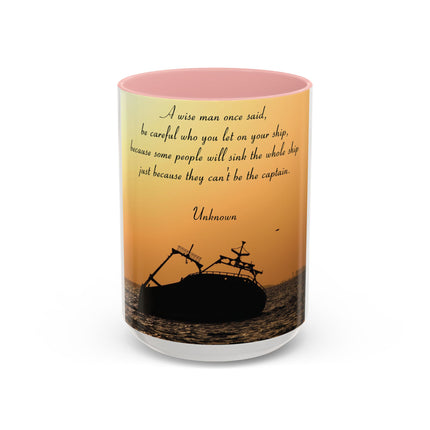 Inspirational Accent Mug – “Be Careful Who You Let On Your Ship” 15oz