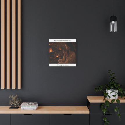 Cacao Brings Me Home — Matte Canvas Wall Art