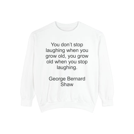 Quote Sweatshirt — George Bernard Shaw "You don't stop laughing..." Crewneck