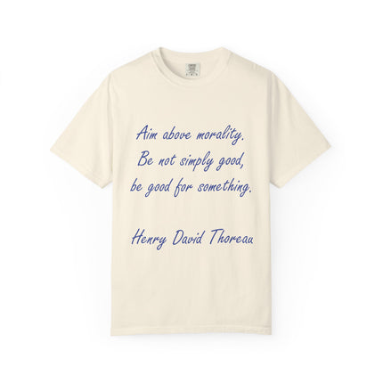 Inspirational Quote T-Shirt - 'Aim Above Morality' by Henry David Thoreau - Unisex Garment-Dyed Tee