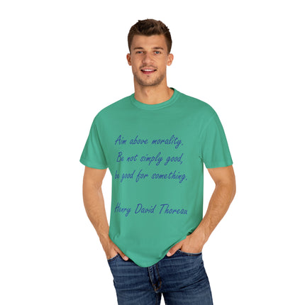 Inspirational Quote T-Shirt - 'Aim Above Morality' by Henry David Thoreau - Unisex Garment-Dyed Tee