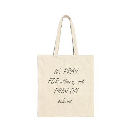 Tote Bag — "It's PRAY for others, not PREY on others." Inspirational Canvas Tote