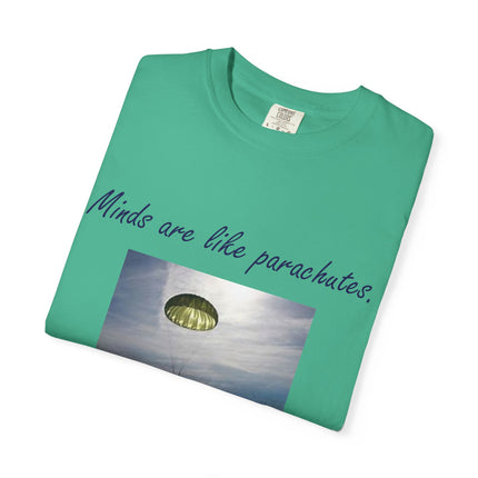 Inspirational Quote T-Shirt - "Minds Are Like Parachutes" - Unisex Garment-Dyed Tee