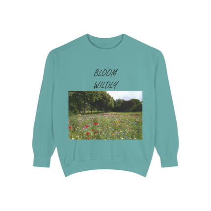Bloom Wildly Unisex Garment-Dyed Sweatshirt - Cozy Nature Inspired Sweatshirt