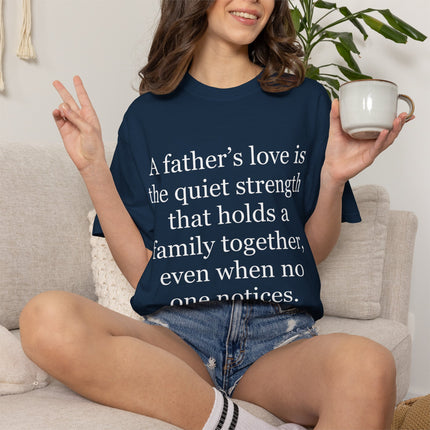 T-Shirt — "A father's love is the quiet strength..." Inspirational Father's Day Tee