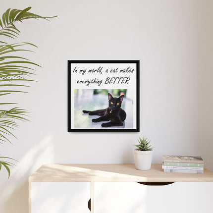 Framed Matte Canvas – "In my world, a cat makes everything BETTER" Cat Wall Art