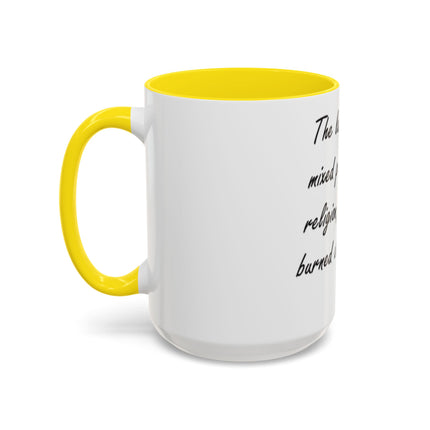 Political Quote Coffee Mug — “The last time we mixed politics with religion, people got burned at the stake.”